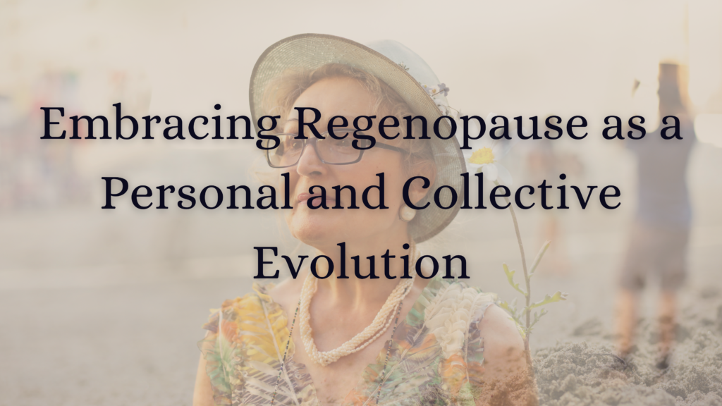 Embracing regenopause as a personal and collective evolution