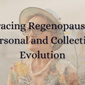 Embracing regenopause as a personal and collective evolution