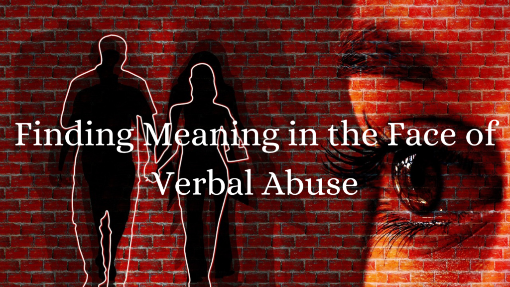 Finding Meaning in the Face of Verbal Abuse