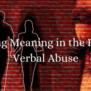 Finding Meaning in the Face of Verbal Abuse