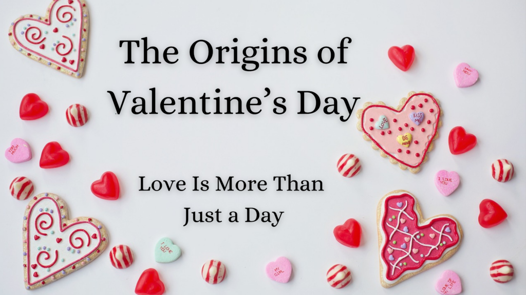 The origins of valentines day: love is more than just a day