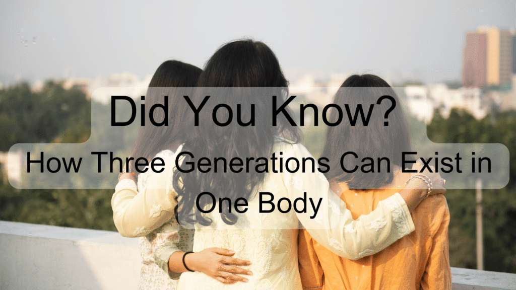 Did You Know? How Three Generations Can Exist in One Body