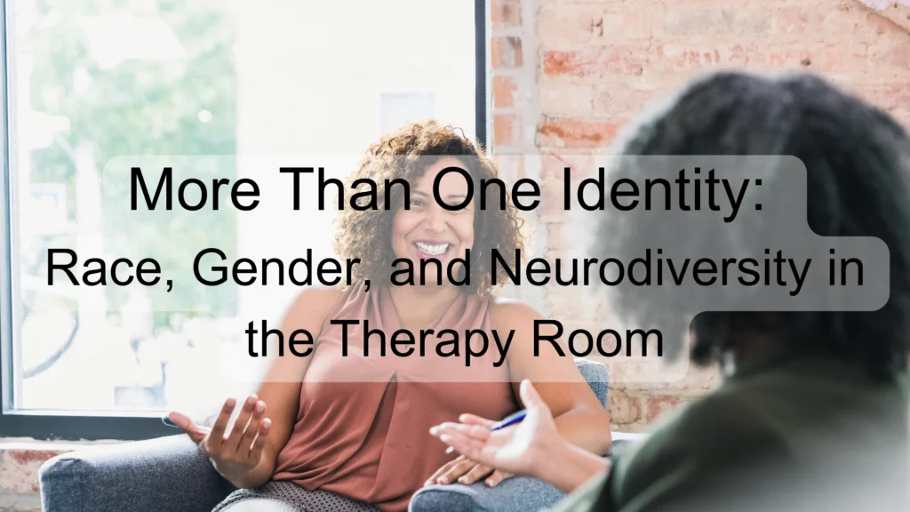 More Than One Identity: Race, Gender, and Neurodiversity in the Therapy Room