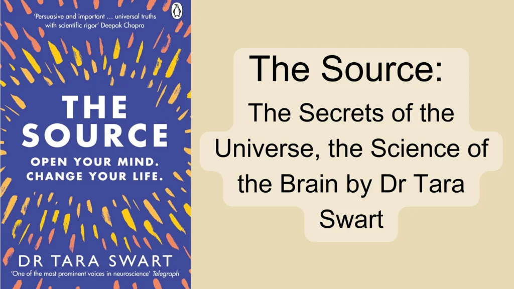 The Source: The Secrets of the Universe, the Science of the Brain by Dr Tara Swart